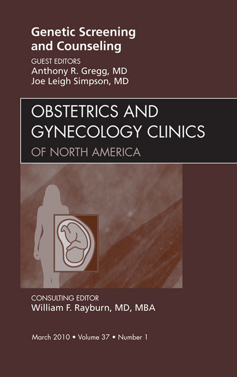 Genetic Screening and Counseling, An Issue of Obstetrics and Gynecology Clinics -  Anthony R. Gregg,  Joe Leigh Simpson