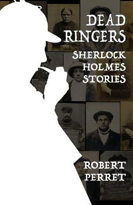 Dead Ringers Sherlock Holmes Stories - Robert Perret