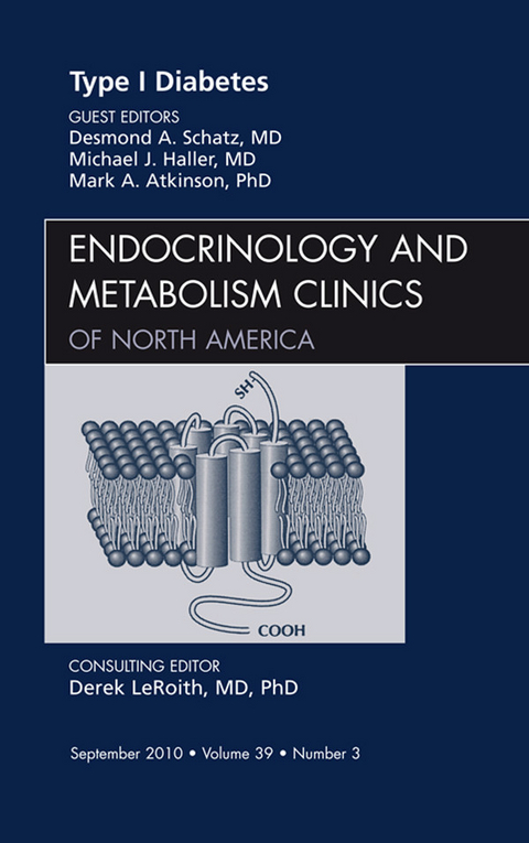 Type 1 Diabetes, An Issue of Endocrinology and Metabolism Clinics of North America -  Mark Atkinson,  Michael Haller,  Desmond A. Schatz