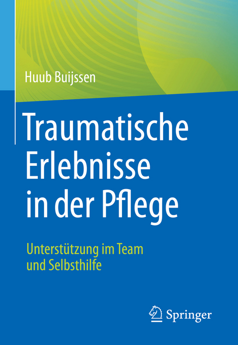 Traumatische Erlebnisse in der Pflege - Huub Buyssen