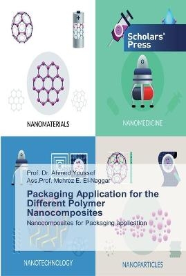 Packaging Application for the Different Polymer Nanocomposites - Dr Prof Ahmed Youssef, Ass Prof Mehrez E El-Naggar