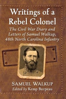 Writings of a Rebel Colonel - Samuel Walkup