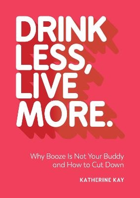 Drink Less, Live More - Katherine Kay