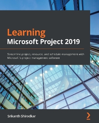 Learning Microsoft Project 2019 - Srikanth Shirodkar