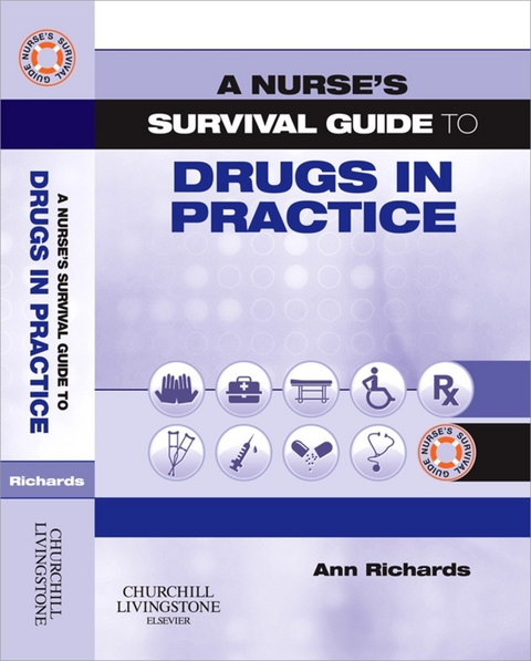 A Nurse's Survival Guide to Drugs in Practice -  Ann Richards