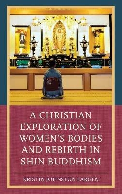 A Christian Exploration of Women's Bodies and Rebirth in Shin Buddhism - Kristin Johnston Largen