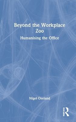 Beyond the Workplace Zoo - Nigel Oseland