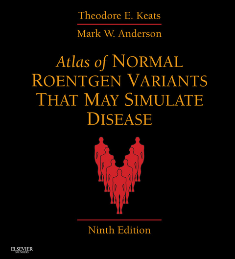 Atlas of Normal Roentgen Variants That May Simulate Disease E-Book -  Theodore E. Keats,  Mark W. Anderson