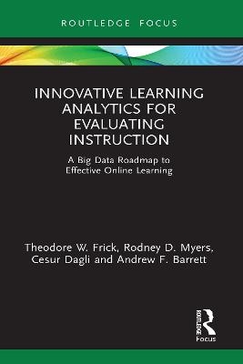 Innovative Learning Analytics for Evaluating Instruction - Theodore W. Frick, Rodney D. Myers, Cesur Dagli, Andrew F. Barrett