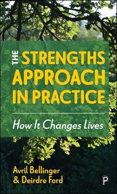 The Strengths Approach in Practice - Avril Bellinger, Deirdre Ford