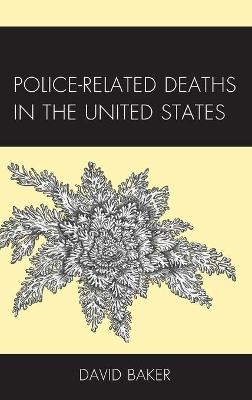 Police-Related Deaths in the United States - David Baker