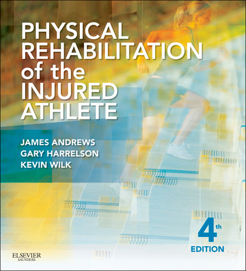 Physical Rehabilitation of the Injured Athlete E-Book -  James R. Andrews,  Gary L. Harrelson,  Kevin E. Wilk