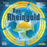 Das Rheingold – Oper erzählt als Hörspiel mit Musik - Richard Wagner