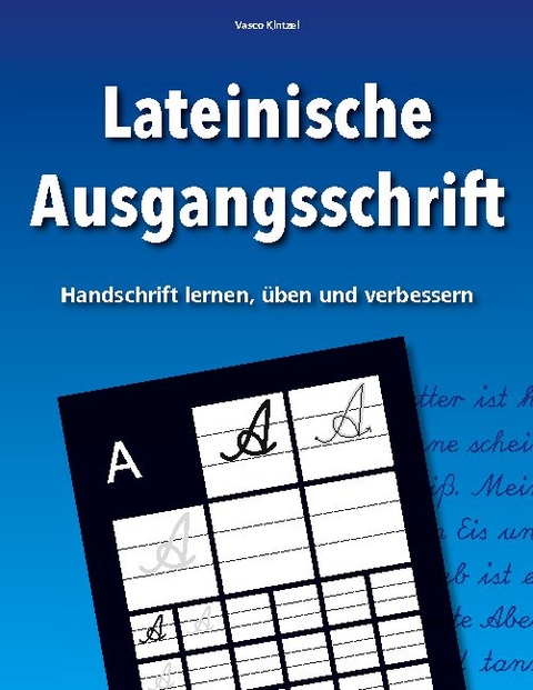 Lateinische Ausgangsschrift - Handschrift lernen, üben und verbessern - Vasco Kintzel