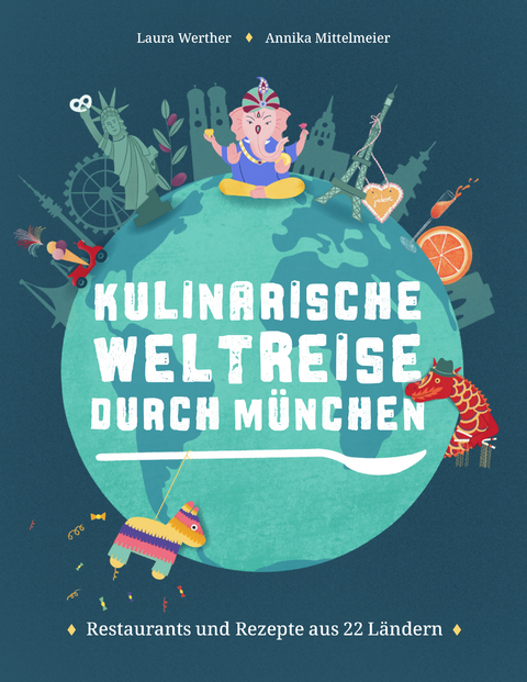 Kulinarische Weltreise durch München - Laura Werther, Annika Mittelmeier