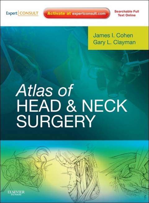 Atlas of Head and Neck Surgery E-Book -  James I. Cohen,  Gary L. Clayman