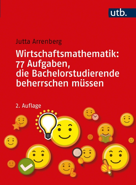 Wirtschaftsmathematik: 77 Aufgaben, die Bachelorstudierende beherrschen müssen - Jutta Arrenberg