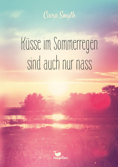 Küsse im Sommerregen sind auch nur nass - Ciara Smyth