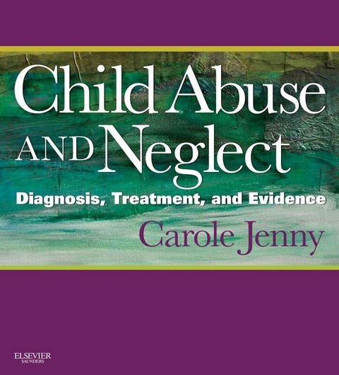 Child Abuse and Neglect E-Book -  Carole Jenny