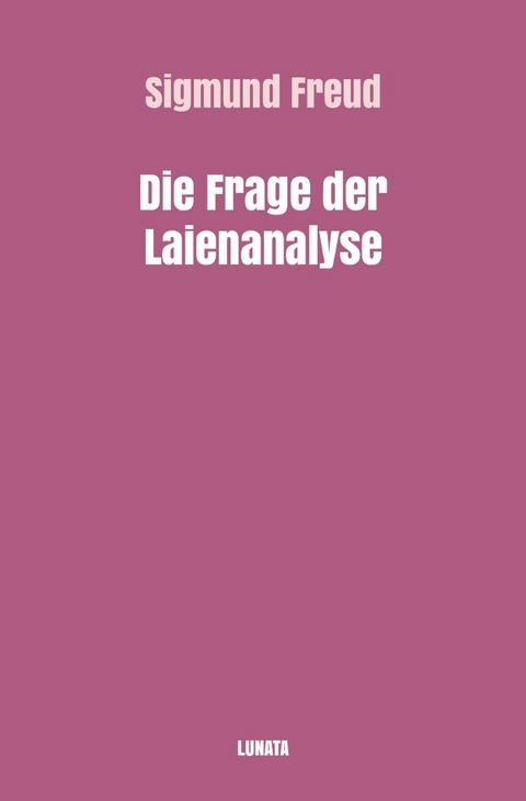 Sigmund Freud gesammelte Werke / Die Frage der Laienanalyse - Sigmund Freud