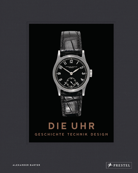 Die Uhr. Geschichte Technik Design - Alexander Barter