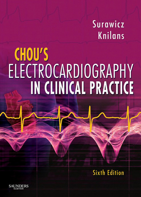 Chou's Electrocardiography in Clinical Practice -  Timothy Knilans,  Borys Surawicz