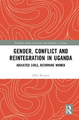 Gender, Conflict and Reintegration in Uganda - Allen Kiconco