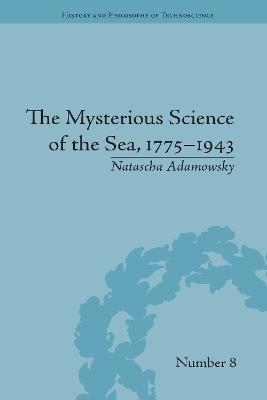 The Mysterious Science of the Sea, 1775–1943 - Natascha Adamowsky