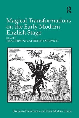 Magical Transformations on the Early Modern English Stage - Lisa Hopkins, Helen Ostovich