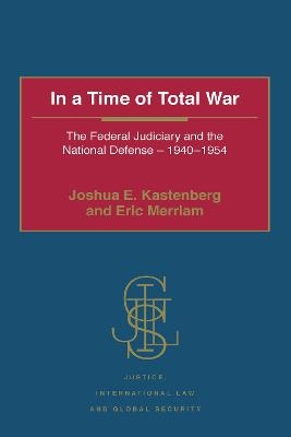 In a Time of Total War - Joshua E. Kastenberg, Eric Merriam