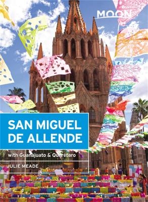 Moon San Miguel de Allende (Third Edition) - Julie Meade