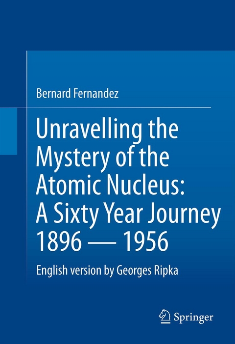 Unravelling the Mystery of the Atomic Nucleus - Bernard Fernandez, Georges Ripka