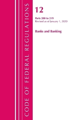 Code of Federal Regulations, Title 12 Banks and Banking 200-219, Revised as of January 1, 2020 -  Office of The Federal Register (U.S.)