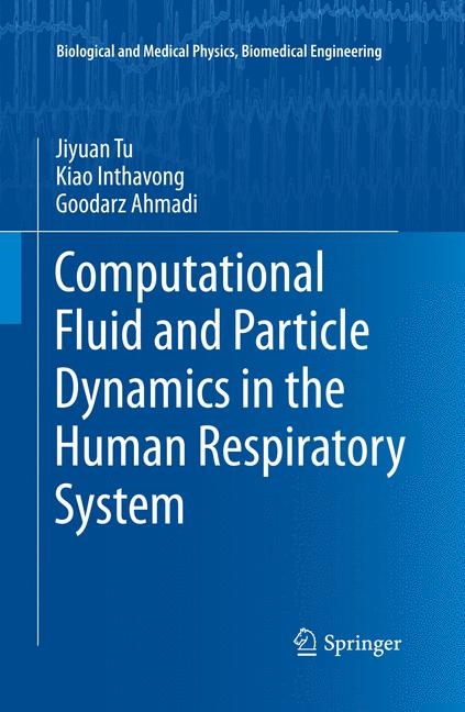 Computational Fluid and Particle Dynamics in the Human Respiratory System - Jiyuan Tu, Kiao Inthavong, Goodarz Ahmadi