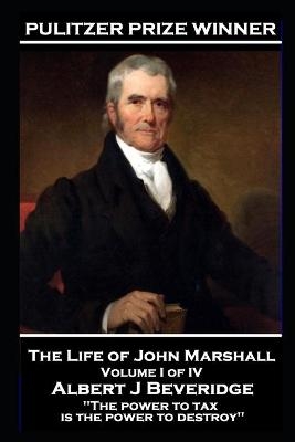 John Marshall - The Life of John Marshall. Volume I of IV - Royalty Account John Marshall