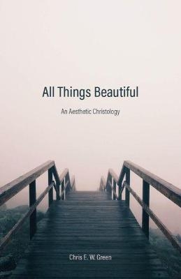 All Things Beautiful - Chris E. W. Green