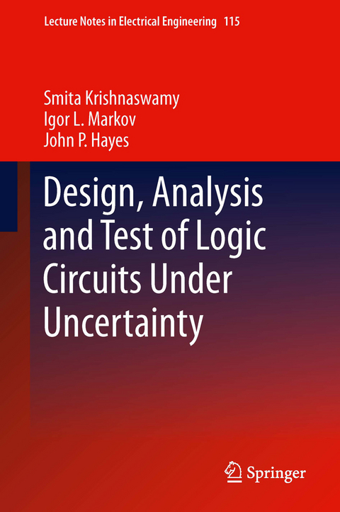 Design, Analysis and Test of Logic Circuits Under Uncertainty - Smita Krishnaswamy, Igor L. Markov, John P. Hayes