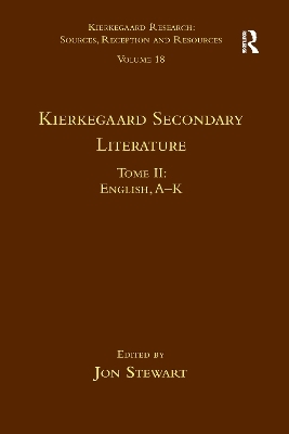 Volume 18, Tome II: Kierkegaard Secondary Literature - Jon Stewart