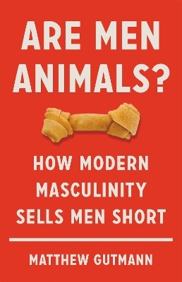 Are Men Animals? - Matthew Gutmann