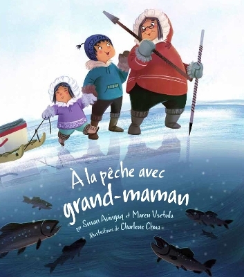 A la peche avec grand-maman - Susan Avingaq, Maren Vsetula