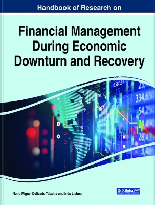 Handbook of Research on Financial Management During Economic Downturn and Recovery - 