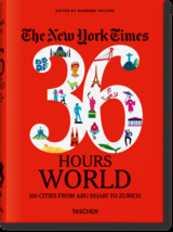 The New York Times 36 Hours. World. 150 Cities from Abu Dhabi to Zurich - 