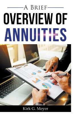 A Brief Overview of Annuities - Kirk G Meyer