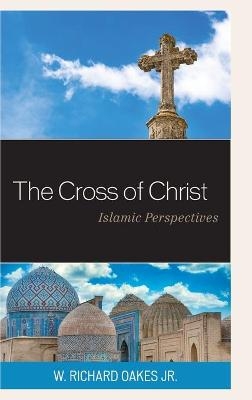 The Cross of Christ - W. Richard Oakes