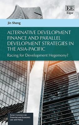 Alternative Development Finance and Parallel Development Strategies in the Asia-Pacific - Jin Sheng