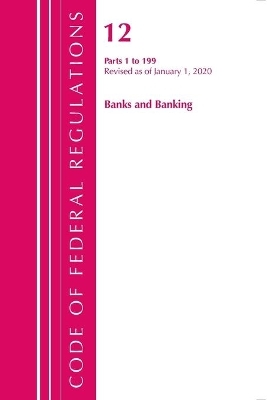 Code of Federal Regulations, Title 12 Banks and Banking 1-199, Revised as of January 1, 2020 -  Office of The Federal Register (U.S.)