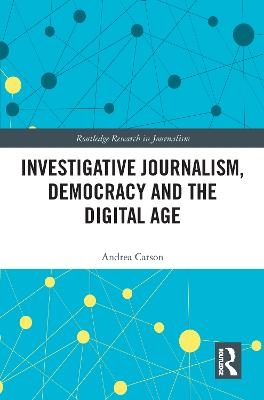 Investigative Journalism, Democracy and the Digital Age - Andrea Carson