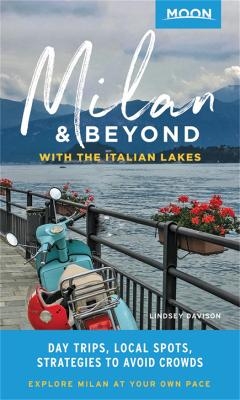 Moon Milan & Beyond: With the Italian Lakes (First Edition) - Lindsey Davison