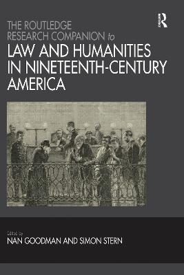 The Routledge Research Companion to Law and Humanities in Nineteenth-Century America - Nan Goodman, Simon Stern