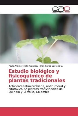 Estudio biolÃ³gico y fisicoquÃ­mico de plantas tradicionales - Paula Andrea Trujillo Aranzazu, Jhon Carlos CastaÃ±o O.